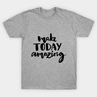 Make Today Amazing T-Shirt